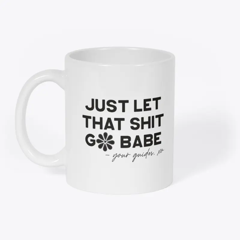 "Just Let that shit go babe" Mug